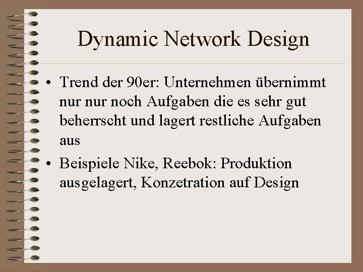 Dynamic Network Design • Trend der 90 er: Unternehmen übernimmt nur noch Aufgaben die