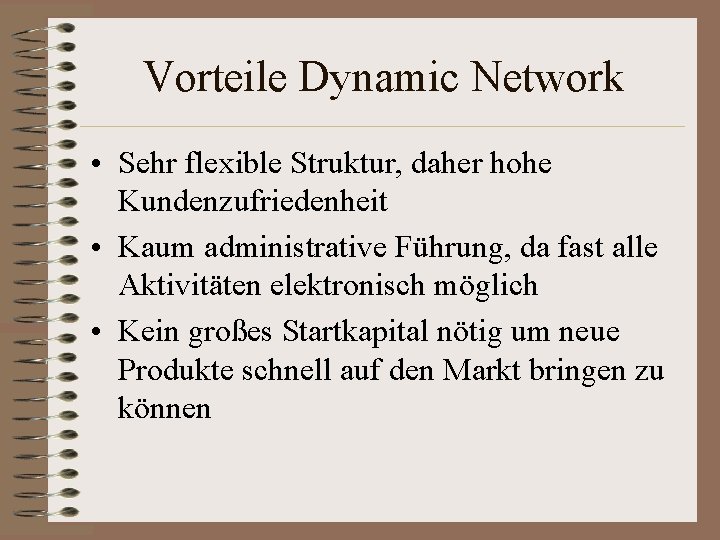 Vorteile Dynamic Network • Sehr flexible Struktur, daher hohe Kundenzufriedenheit • Kaum administrative Führung,