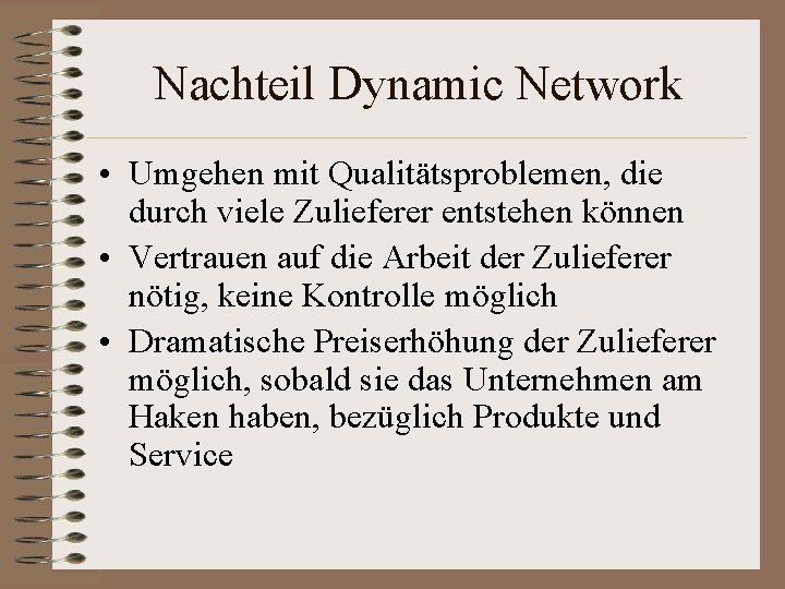 Nachteil Dynamic Network • Umgehen mit Qualitätsproblemen, die durch viele Zulieferer entstehen können •