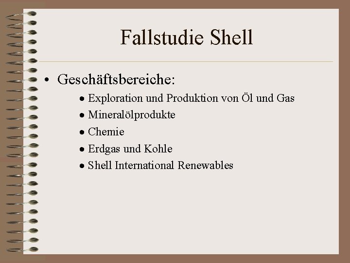 Fallstudie Shell • Geschäftsbereiche: · Exploration und Produktion von Öl und Gas · Mineralölprodukte