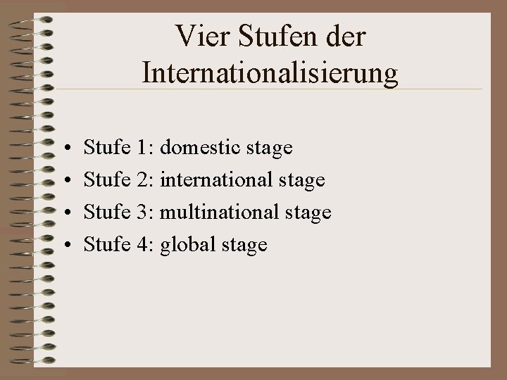 Vier Stufen der Internationalisierung • • Stufe 1: domestic stage Stufe 2: international stage