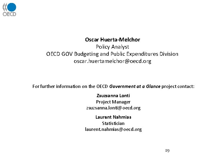 Oscar Huerta-Melchor Policy Analyst OECD GOV Budgeting and Public Expenditures Division oscar. huertamelchor@oecd. org