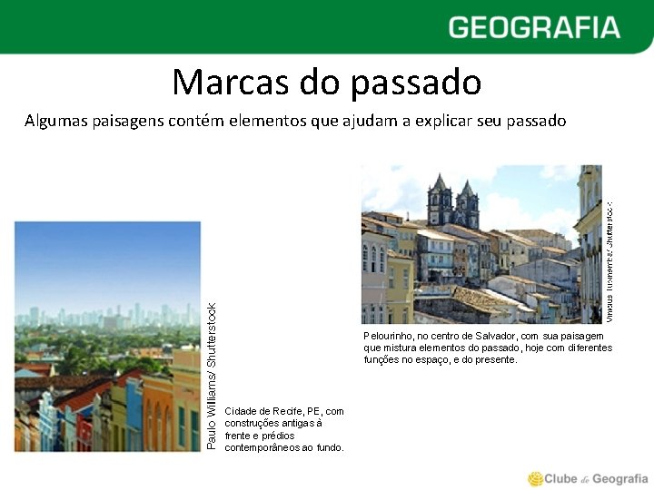 Marcas do passado Algumas paisagens contém elementos que ajudam a explicar seu passado Pelourinho,