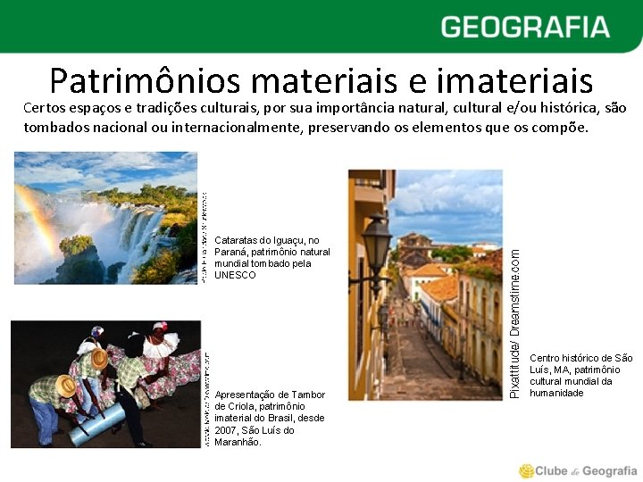 Patrimônios materiais e imateriais Certos espaços e tradições culturais, por sua importância natural, cultural