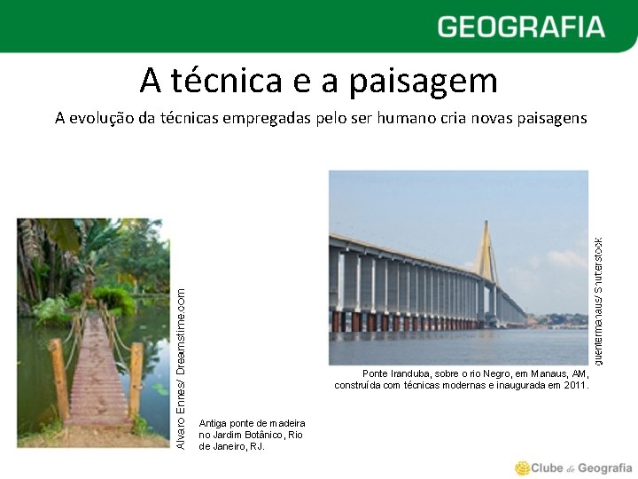 A técnica e a paisagem A evolução da técnicas empregadas pelo ser humano cria