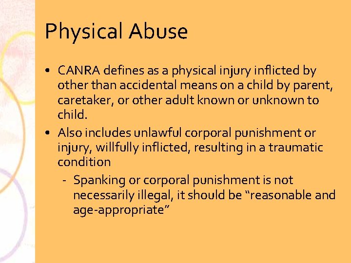 Physical Abuse • CANRA defines as a physical injury inflicted by other than accidental