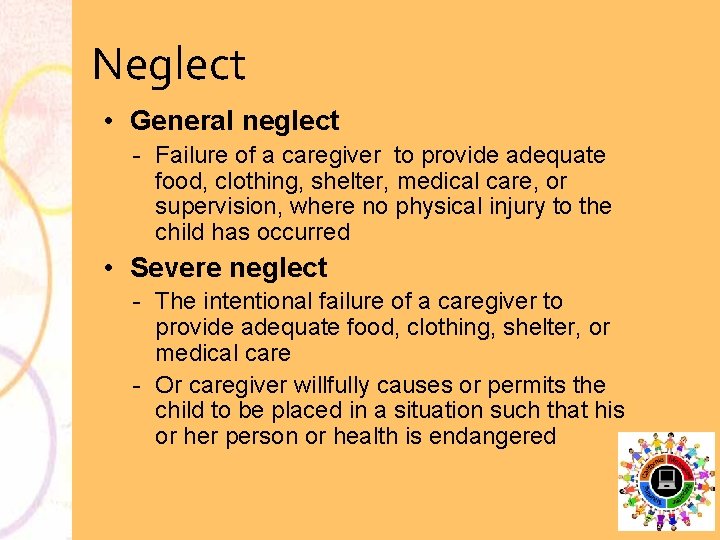 Neglect • General neglect Failure of a caregiver to provide adequate food, clothing, shelter,