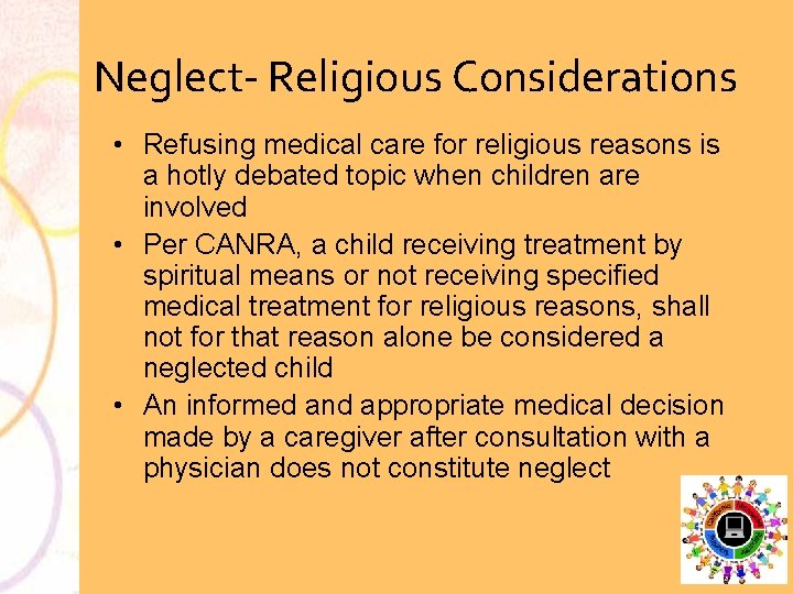 Neglect Religious Considerations • Refusing medical care for religious reasons is a hotly debated