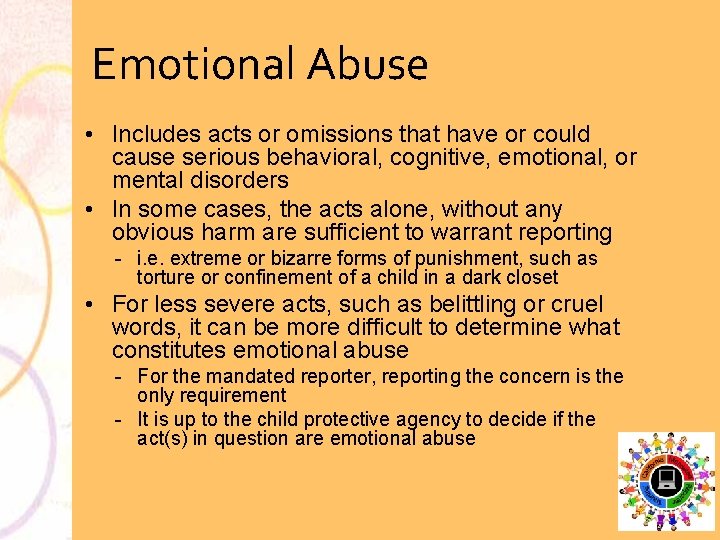 Emotional Abuse • Includes acts or omissions that have or could cause serious behavioral,