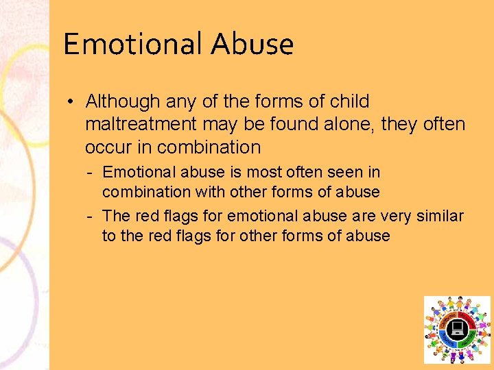 Emotional Abuse • Although any of the forms of child maltreatment may be found