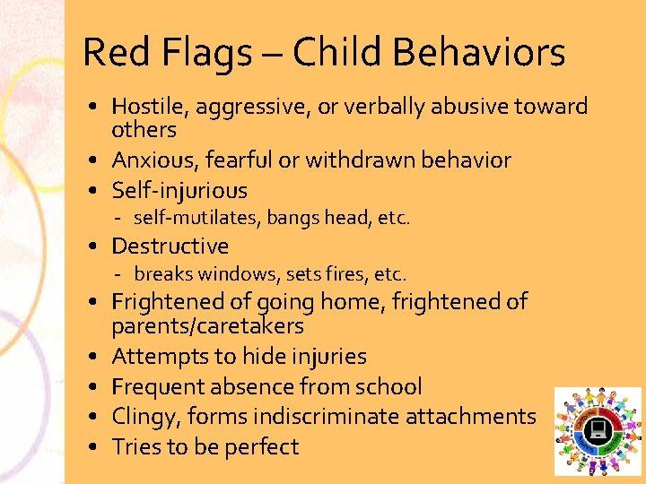 Red Flags – Child Behaviors • Hostile, aggressive, or verbally abusive toward others •