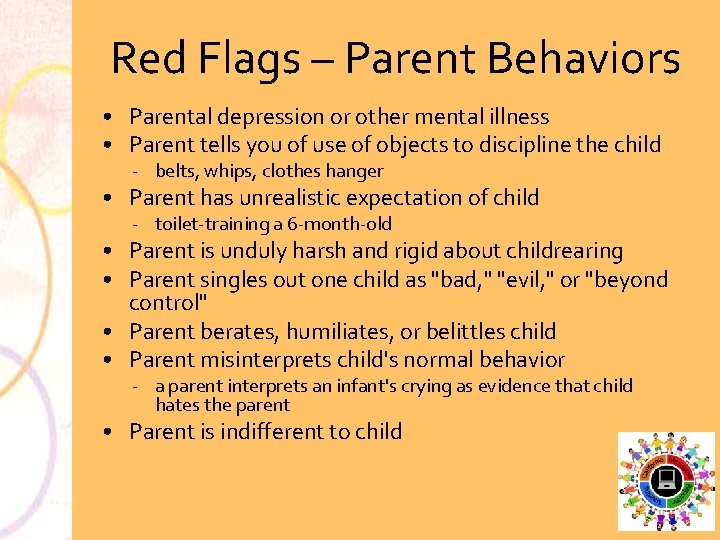 Red Flags – Parent Behaviors • Parental depression or other mental illness • Parent