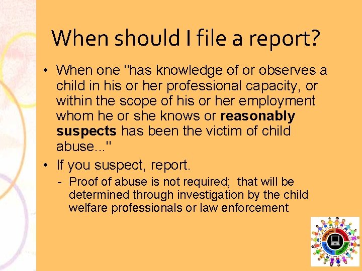 When should I file a report? • When one "has knowledge of or observes