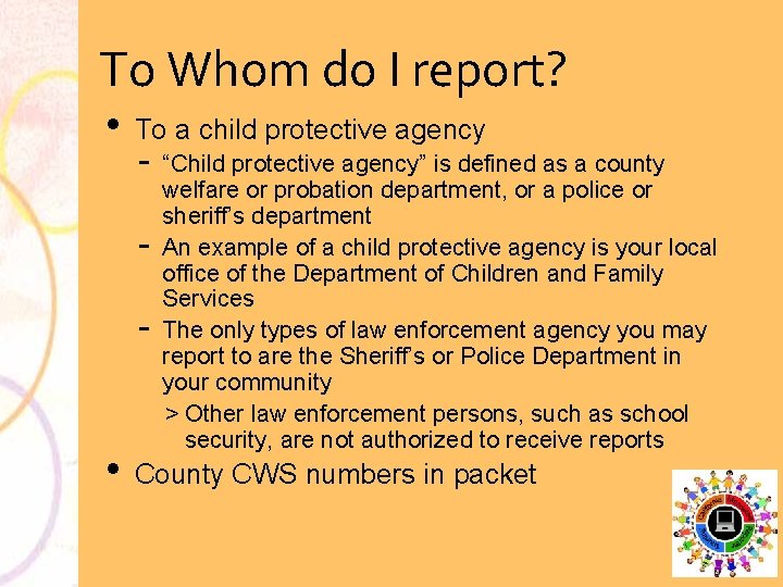 To Whom do I report? • To a child protective agency • “Child protective