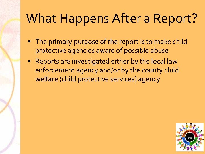 What Happens After a Report? • The primary purpose of the report is to