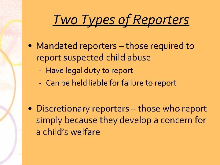 Two Types of Reporters • Mandated reporters – those required to report suspected child