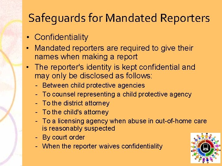 Safeguards for Mandated Reporters • Confidentiality • Mandated reporters are required to give their
