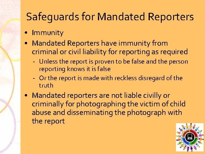 Safeguards for Mandated Reporters • Immunity • Mandated Reporters have immunity from criminal or