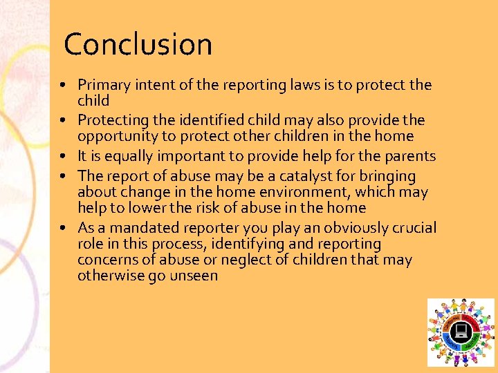 Conclusion • Primary intent of the reporting laws is to protect the child •