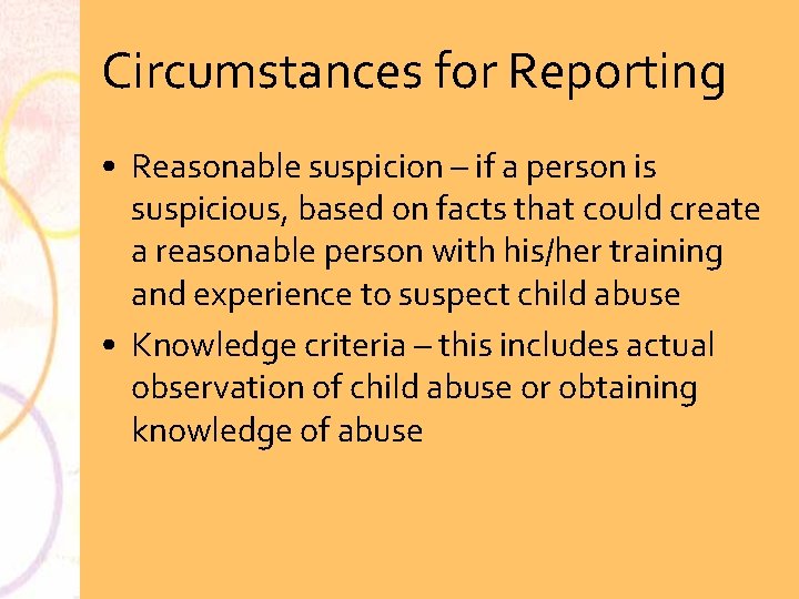 Circumstances for Reporting • Reasonable suspicion – if a person is suspicious, based on