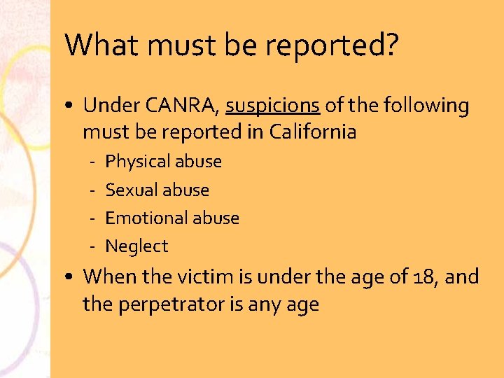 What must be reported? • Under CANRA, suspicions of the following must be reported