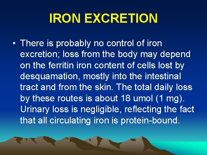 IRON EXCRETION • There is probably no control of iron excretion; loss from the