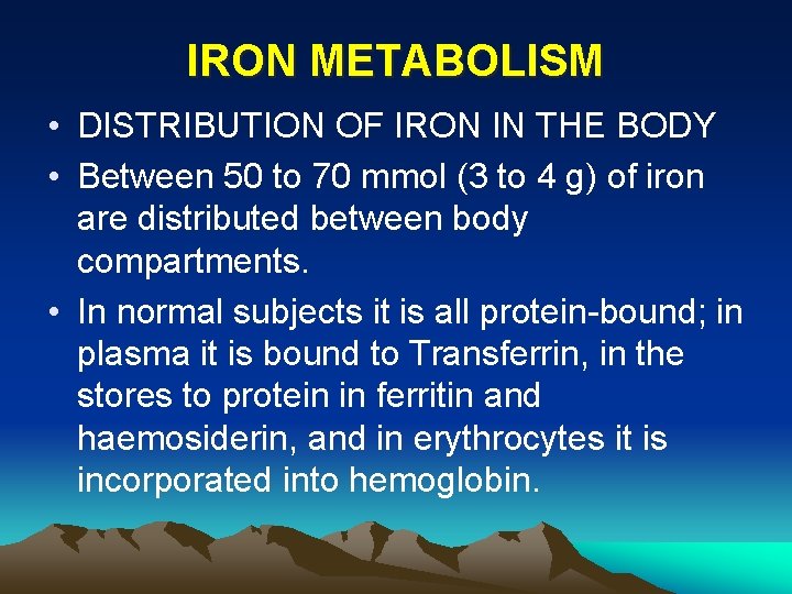 IRON METABOLISM • DISTRIBUTION OF IRON IN THE BODY • Between 50 to 70