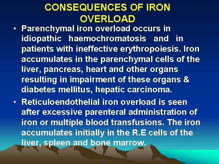 CONSEQUENCES OF IRON OVERLOAD • Parenchymal iron overload occurs in idiopathic haemochromatosis and in