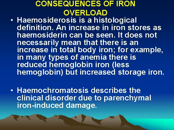 CONSEQUENCES OF IRON OVERLOAD • Haemosiderosis is a histological definition. An increase in iron