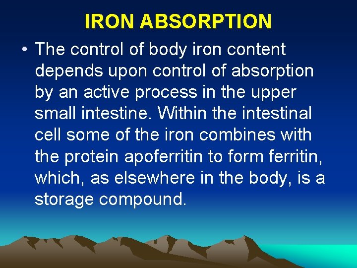 IRON ABSORPTION • The control of body iron content depends upon control of absorption