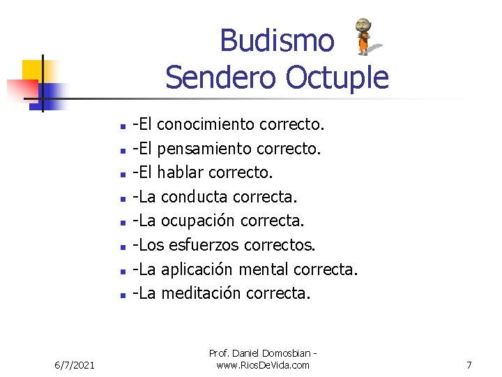 Budismo Sendero Octuple n n n n 6/7/2021 -El conocimiento correcto. -El pensamiento correcto.
