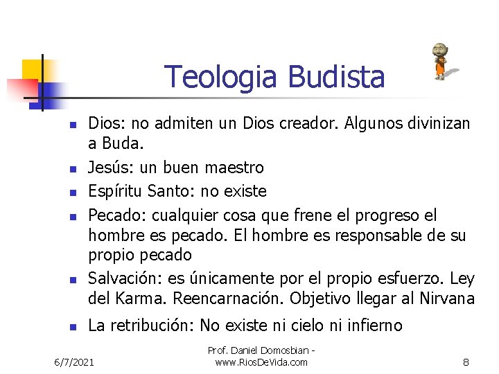 Teologia Budista n n n Dios: no admiten un Dios creador. Algunos divinizan a