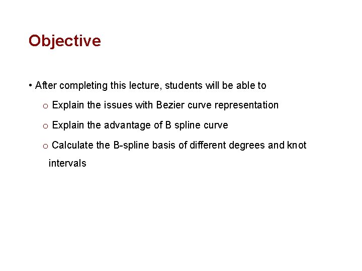 Objective • After completing this lecture, students will be able to o Explain the