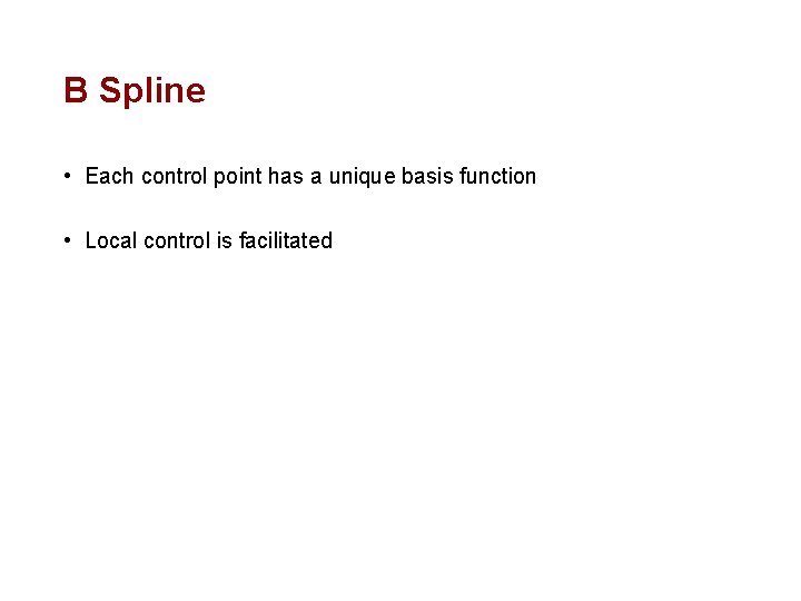 B Spline • Each control point has a unique basis function • Local control