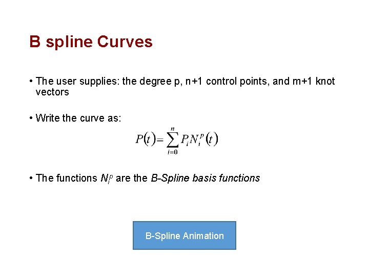 B spline Curves • The user supplies: the degree p, n+1 control points, and