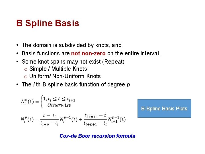 B Spline Basis • The domain is subdivided by knots, and • Basis functions