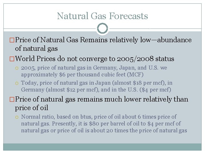 Natural Gas Forecasts �Price of Natural Gas Remains relatively low—abundance of natural gas �World