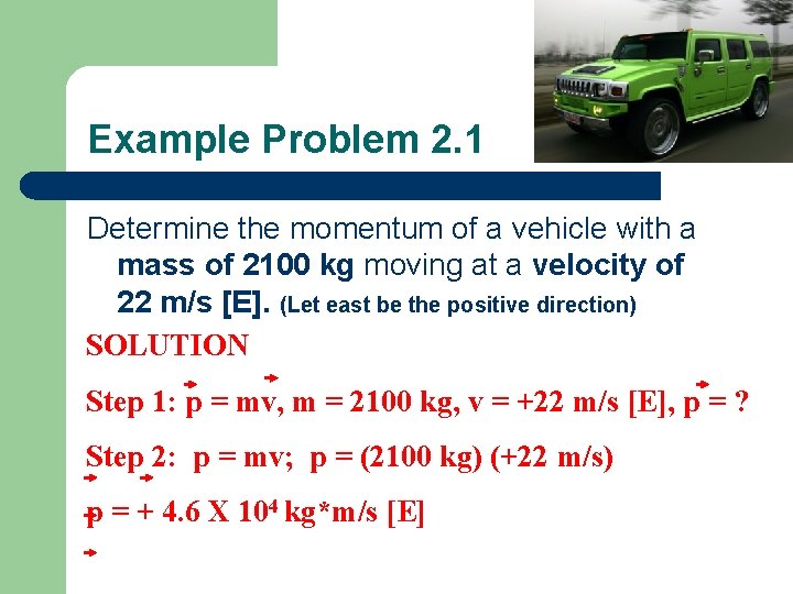 Example Problem 2. 1 Determine the momentum of a vehicle with a mass of