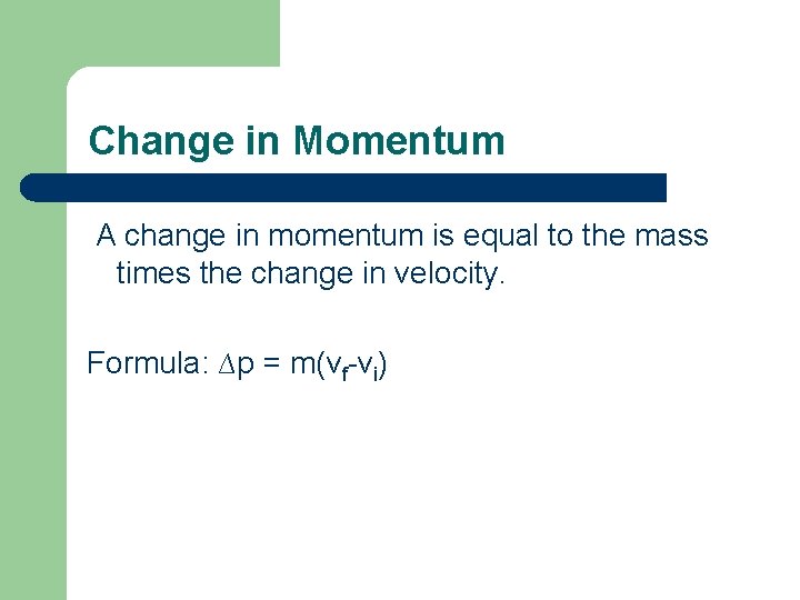 Change in Momentum A change in momentum is equal to the mass times the