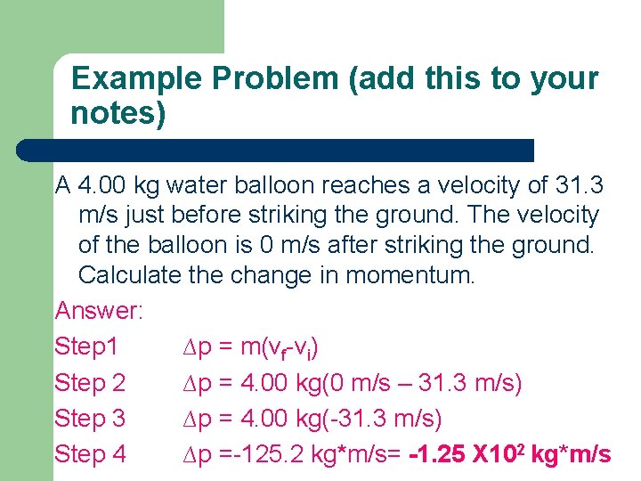 Example Problem (add this to your notes) A 4. 00 kg water balloon reaches