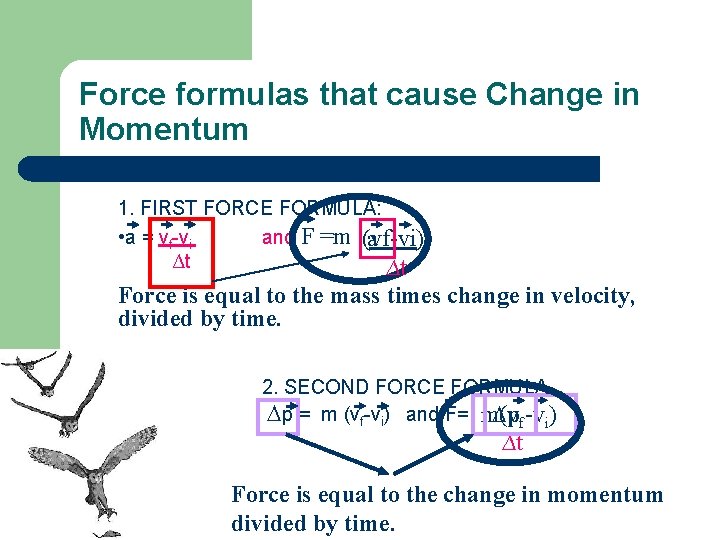 Force formulas that cause Change in Momentum 1. FIRST FORCE FORMULA: • a =
