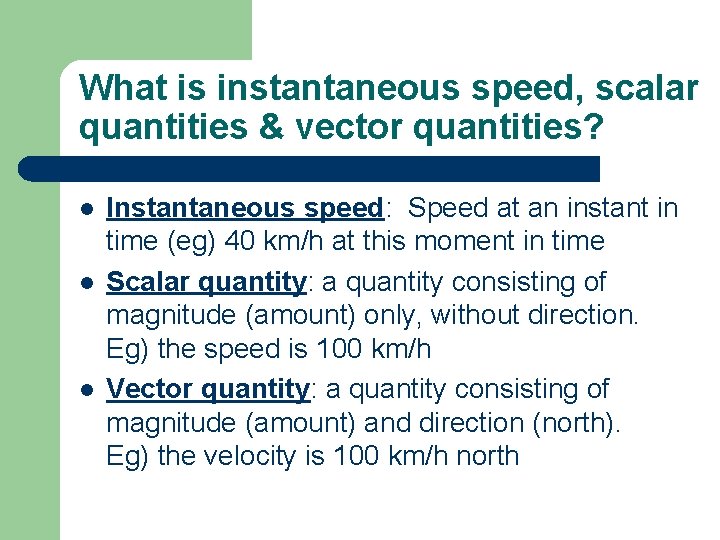 What is instantaneous speed, scalar quantities & vector quantities? l l l Instantaneous speed:
