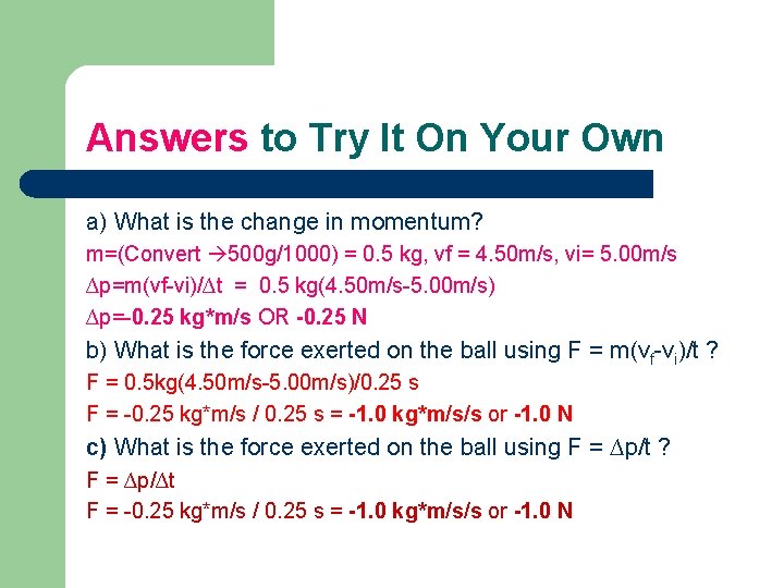 Answers to Try It On Your Own a) What is the change in momentum?