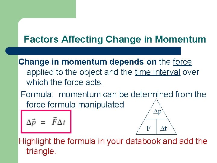 Factors Affecting Change in Momentum Change in momentum depends on the force applied to