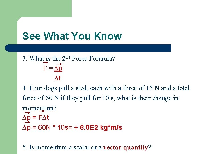See What You Know 3. What is the 2 nd Force Formula? F =