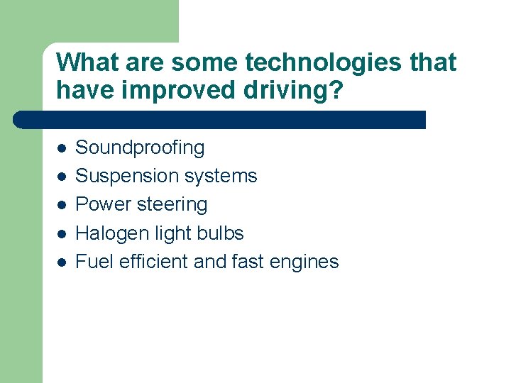 What are some technologies that have improved driving? l l l Soundproofing Suspension systems