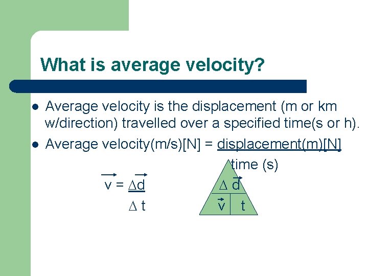 What is average velocity? l l Average velocity is the displacement (m or km