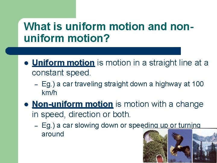 What is uniform motion and nonuniform motion? l Uniform motion is motion in a