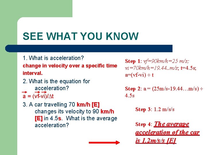 SEE WHAT YOU KNOW 1. What is acceleration? change in velocity over a specific