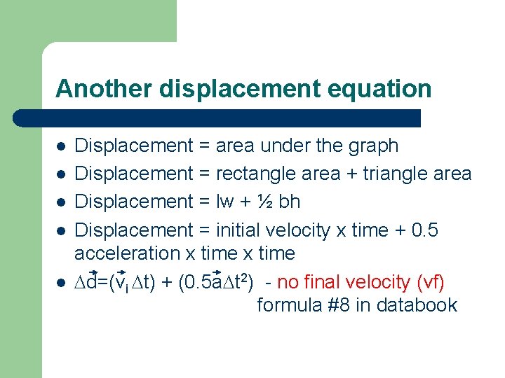 Another displacement equation l l l Displacement = area under the graph Displacement =